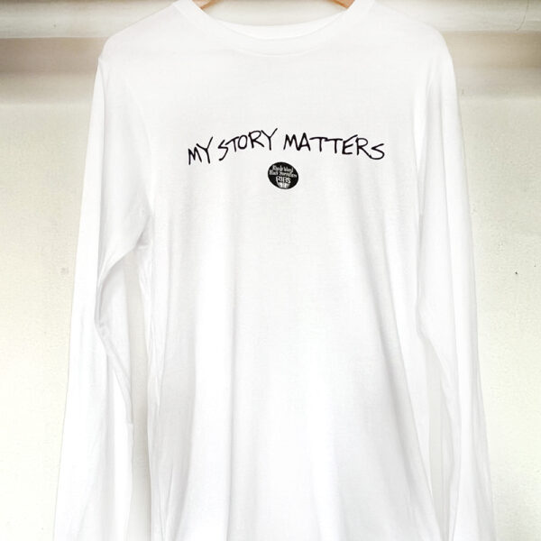long sleeve white tshirt with My Story Matters in black ink